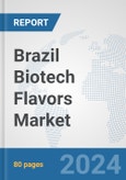 Brazil Biotech Flavors Market: Prospects, Trends Analysis, Market Size and Forecasts up to 2030- Product Image