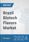 Brazil Biotech Flavors Market: Prospects, Trends Analysis, Market Size and Forecasts up to 2030 - Product Image