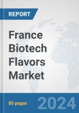 France Biotech Flavors Market: Prospects, Trends Analysis, Market Size and Forecasts up to 2030- Product Image