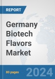 Germany Biotech Flavors Market: Prospects, Trends Analysis, Market Size and Forecasts up to 2030- Product Image