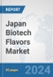Japan Biotech Flavors Market: Prospects, Trends Analysis, Market Size and Forecasts up to 2030 - Product Thumbnail Image