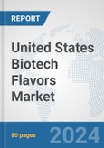 United States Biotech Flavors Market: Prospects, Trends Analysis, Market Size and Forecasts up to 2030- Product Image
