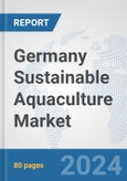 Germany Sustainable Aquaculture Market: Prospects, Trends Analysis, Market Size and Forecasts up to 2030- Product Image