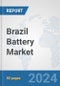 Brazil Battery Market: Prospects, Trends Analysis, Market Size and Forecasts up to 2030 - Product Image