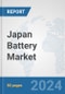 Japan Battery Market: Prospects, Trends Analysis, Market Size and Forecasts up to 2030 - Product Image