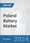 Poland Battery Market: Prospects, Trends Analysis, Market Size and Forecasts up to 2030 - Product Image