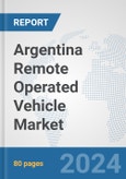 Argentina Remote Operated Vehicle Market: Prospects, Trends Analysis, Market Size and Forecasts up to 2030- Product Image
