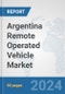 Argentina Remote Operated Vehicle Market: Prospects, Trends Analysis, Market Size and Forecasts up to 2030 - Product Image