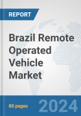 Brazil Remote Operated Vehicle Market: Prospects, Trends Analysis, Market Size and Forecasts up to 2030- Product Image