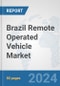 Brazil Remote Operated Vehicle Market: Prospects, Trends Analysis, Market Size and Forecasts up to 2030 - Product Image