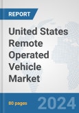 United States Remote Operated Vehicle Market: Prospects, Trends Analysis, Market Size and Forecasts up to 2030- Product Image