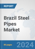 Brazil Steel Pipes Market: Prospects, Trends Analysis, Market Size and Forecasts up to 2030- Product Image