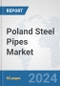 Poland Steel Pipes Market: Prospects, Trends Analysis, Market Size and Forecasts up to 2030 - Product Image