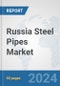 Russia Steel Pipes Market: Prospects, Trends Analysis, Market Size and Forecasts up to 2030 - Product Image