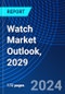 Watch Market Outlook, 2029 - Product Thumbnail Image