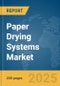 Paper Drying Systems Market Report 2025 - Product Image