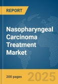 Nasopharyngeal Carcinoma Treatment Market Report 2025- Product Image