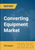 Converting Equipment Market Report 2025- Product Image