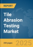 Tile Abrasion Testing Market Report 2025- Product Image