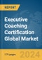 Executive Coaching Certification Global Market Report 2024 - Product Image