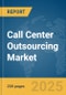 Call Center Outsourcing Market Report 2025 - Product Thumbnail Image