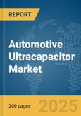 Automotive Ultracapacitor Market Report 2025- Product Image