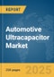 Automotive Ultracapacitor Market Report 2025 - Product Thumbnail Image