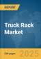 Truck Rack Market Report 2025 - Product Image