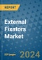External Fixators Market - Global Industry Analysis, Size, Share, Growth, Trends, and Forecast 2031 - By Product, Technology, Grade, Application, End-user, Region: (North America, Europe, Asia Pacific, Latin America and Middle East and Africa) - Product Thumbnail Image