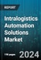 Intralogistics Automation Solutions Market by Automation Type, Equipments, Application, End-Users - Global Forecast 2025-2030 - Product Image