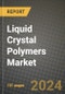 2024 Liquid Crystal Polymers Market Outlook Report: Industry Size, Market Shares Data, Insights, Growth Trends, Opportunities, Competition 2023 to 2031 - Product Image
