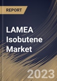 LAMEA Isobutene Market Size, Share & Industry Trends Analysis Report By Product (Methyl tert-butyl ether (MTBE), and Ethyl tert-butyl ether (ETBE)), By Application, By Country and Growth Forecast, 2023 - 2030- Product Image