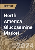 North America Glucosamine Market Size, Share & Trends Analysis Report By Application, By Product (Glucosamine Sulfate, Glucosamine Hydrochloride, N-acetyl Glucosamine, and Others), By Country and Growth Forecast, 2023 - 2030- Product Image