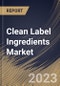 Clean Label Ingredients Market Size, Share & Industry Trends Analysis Report By Distribution Channel (B2B, and B2C), By Application, By Type, By Regional Outlook and Forecast, 2023 - 2030 - Product Image