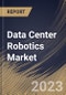 Data Center Robotics Market Size, Share & Industry Trends Analysis Report By Enterprise Size, By Component (Hardware, Software, and Services), By Robot Type, By Vertical, By Regional Outlook and Forecast, 2023 - 2030 - Product Thumbnail Image