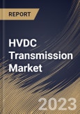 HVDC Transmission Market Size, Share & Industry Trends Analysis Report By Project Type, By Technology, By Application, By Component (Converter Stations, Transmission Cables, and Others), By Regional Outlook and Forecast, 2023 - 2030- Product Image