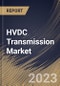 HVDC Transmission Market Size, Share & Industry Trends Analysis Report By Project Type, By Technology, By Application, By Component (Converter Stations, Transmission Cables, and Others), By Regional Outlook and Forecast, 2023 - 2030 - Product Thumbnail Image