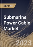 Submarine Power Cable Market Size, Share & Industry Trends Analysis Report By Core Type (Single Core, & Multicore), By Conductor Material (copper & Aluminium), By Voltage, By Type, By End User, By Regional Outlook and Forecast, 2023 - 2030- Product Image