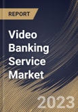 Video Banking Service Market Size, Share & Industry Trends Analysis Report By Application (Banks, Credit Union, and Others), By Component (Solution, and Services), By Deployment Mode, By Regional Outlook and Forecast, 2023 - 2030- Product Image