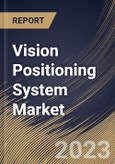 Vision Positioning System Market Size, Share & Industry Trends Analysis Report By Location (Outdoor, and Indoor), By Component (Camera, Sensor, Marker, and Others), By Platform, By Application, By Regional Outlook and Forecast, 2023 - 2030- Product Image