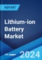 Lithium-ion Battery Market Report by Product Type, Power Capacity, Application, and Region 2024-2032 - Product Image