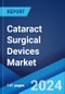 Cataract Surgical Devices Market Report by Product Type, End-Use, and Region 2024-2032 - Product Thumbnail Image