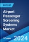 Airport Passenger Screening Systems Market Report by Product (Passenger Screening, Carry-On Baggage Screening), Technology (Metal and Explosive Detection Systems, Advanced Imaging Systems), End-User (Civil Airports, Military Airports), and Region 2024-2032 - Product Image