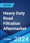 Heavy Duty Road Filtration Aftermarket Report by Product (Oil, Air, Cabin, Fuel, and Others), Application (Trucks and Buses, Construction, Mining, Agriculture), and Region 2024-2032 - Product Image