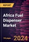 Africa Fuel Dispenser Market Size and Forecast, Regional Share, Trend, and Growth Opportunity Analysis Report Coverage: By Fuel Type, Dispenser System, End-users, and Country - Product Thumbnail Image