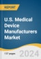 U.S. Medical Device Manufacturers Market Size, Share & Trends Analysis Report by Application (Orthopedic, Cardiovascular, Neurology, Drug Delivery, Ophthalmic, Nephrology and Urology Devices) and Segment Forecasts, 2024-2030 - Product Image