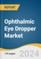 Ophthalmic Eye Dropper Market Size, Share & Trends Analysis Report by Type (Unidose, Preserved, Preservative-free), Drug Type (Prescription drugs, OTC drugs), Treatment Type (Glaucoma, Allergies), Region, and Segment Forecasts, 2024-2030 - Product Thumbnail Image