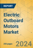 Electric Outboard Motors Market - Global Outlook & Forecast 2024-2029- Product Image