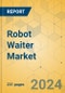 Robot Waiter Market - Global Outlook & Forecast 2023-2028 - Product Thumbnail Image