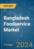 Bangladesh Foodservice - Market Share Analysis, Industry Trends & Statistics, Growth Forecasts 2017 - 2029- Product Image